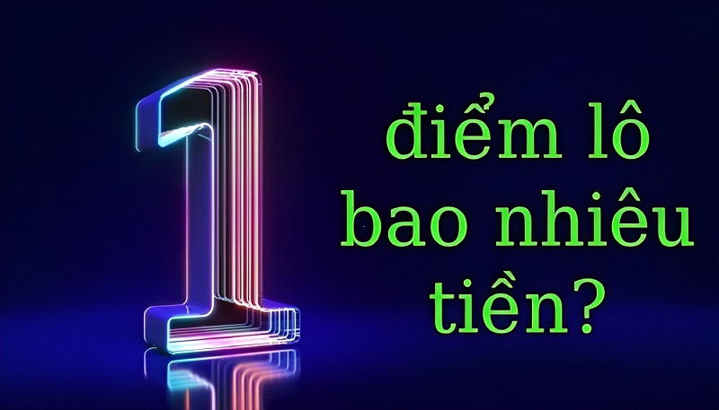 1 điểm lô bao nhiêu tiền? Cách tính điểm lô ra sao?