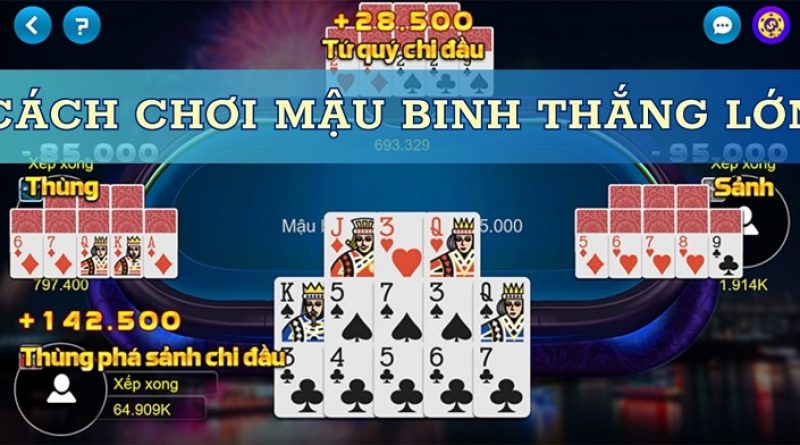 Mậu Binh là gì? Thắng Mậu Binh với cách chơi đơn giản nhất