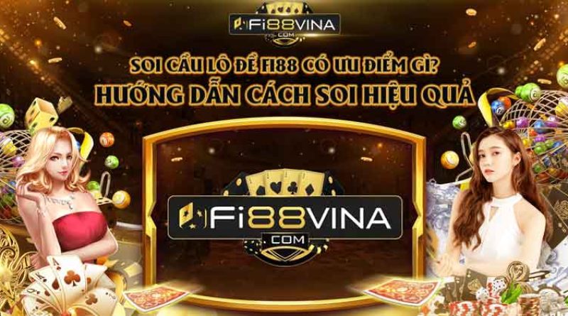 Soi cầu lô đề Fi88 có ưu điểm gì? Hướng dẫn cách soi hiệu quả