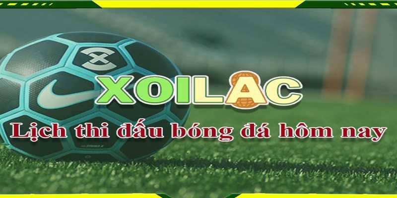 Xem lịch thi đấu bóng đá hôm nay nhanh chóng tại Xoilac TV