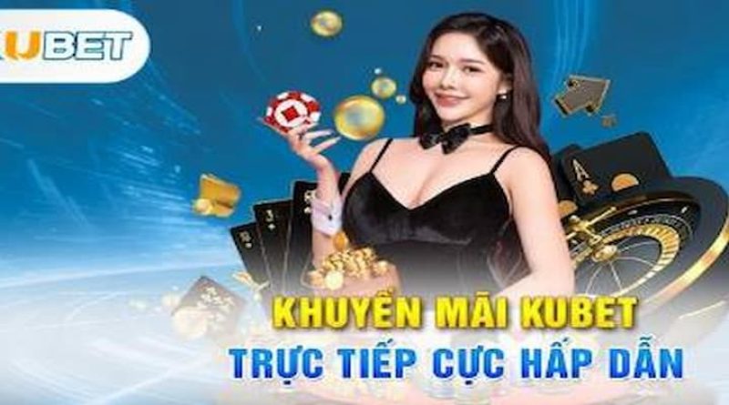 Khuyến mãi Kubet – Nâng tầm trải nghiệm cá cược