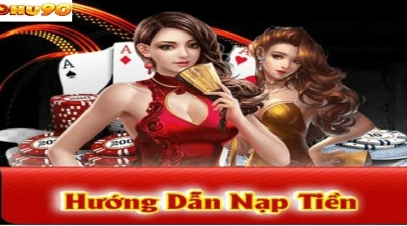 Nạp tiền Nohu90 – hướng dẫn gửi tiền nhanh cho người mới